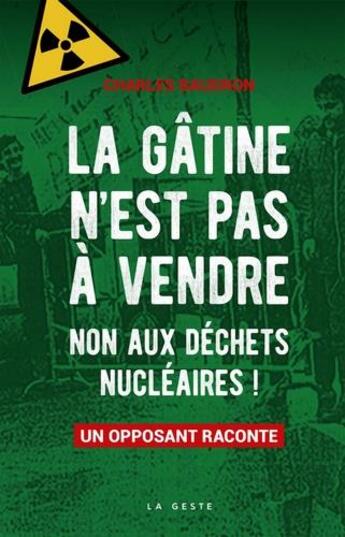 Couverture du livre « La Gâtine n'est pas à vendre ; non aux déchets nucléaires ; un opposant raconte » de Charles Baudron aux éditions Geste