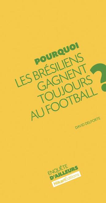 Couverture du livre « Pourquoi les Brésiliens gagnent toujours au au football ? » de David Delporte aux éditions Hikari Editions