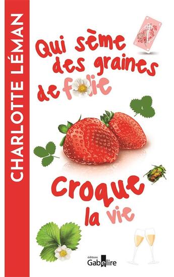 Couverture du livre « Qui sème des graines de folie croque la vie : Qui sème des graines de folie croque la vie » de Charlotte Leman aux éditions Gabelire