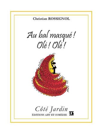 Couverture du livre « Au bal masqué ! olé ! olé ! » de Christian Rossignol aux éditions Art Et Comedie