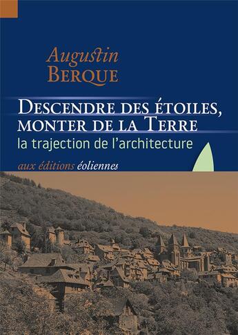 Couverture du livre « Descendre des étoiles, monter de la Terre ; la trajection de l'architecture » de Augustin Berque aux éditions Eoliennes