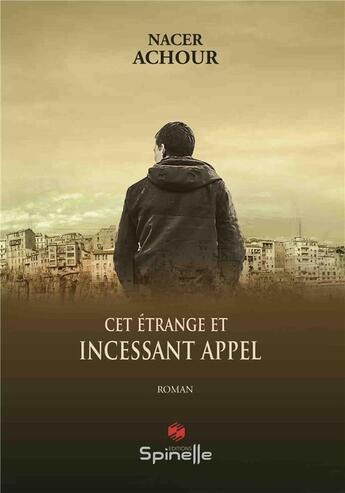 Couverture du livre « Cet étrange et incessant appel » de Nacer Achour aux éditions Spinelle