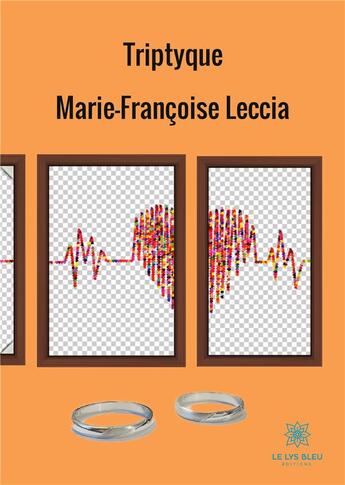 Couverture du livre « Triptyque » de Marie-Francoise Leccia aux éditions Le Lys Bleu