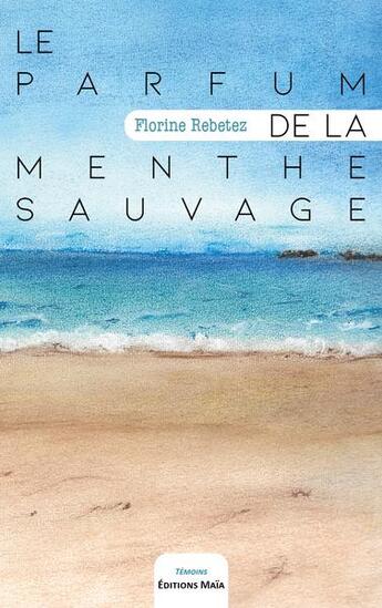 Couverture du livre « Le parfum de la menthe sauvage » de Florine Rebetez aux éditions Editions Maia