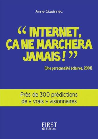Couverture du livre « « Internet, ça ne marchera jamais ! » près de 300 prédictions de « vrais visionnaires » » de Anne Queinnec aux éditions First