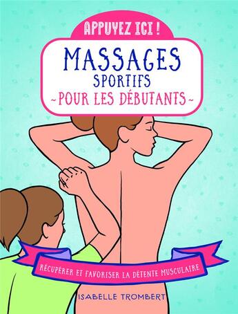 Couverture du livre « Appuyez ici : Massages sportifs pour les débutants : Récupérer et favoriser la détente musculaire » de Isabelle Trombert aux éditions First