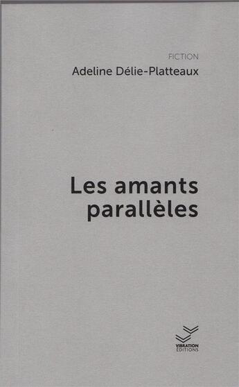 Couverture du livre « Les Amants parallèles » de Delie-Platteaux A. aux éditions Vibration