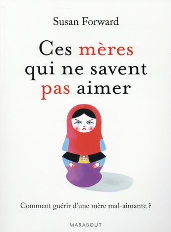 Couverture du livre « Ces mères qui ne savent pas aimer » de Susan Forward aux éditions Marabout