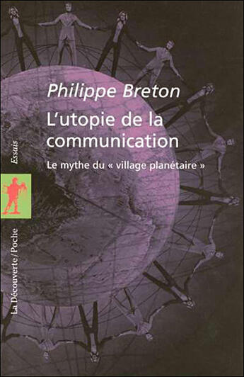 Couverture du livre « L'utopie de la communication - le mythe du village planetaire » de Philippe Breton aux éditions La Decouverte