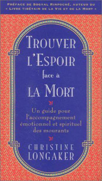 Couverture du livre « Trouver l'espoir face à la mort ; un guide pour l'accompagnement émotionnel et spirituel des mourants » de Christine Longaker aux éditions Table Ronde