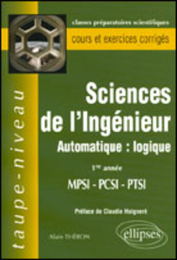 Couverture du livre « SCIENCES DE L'INGENIEUR ; AUTOMATIQUE: LOGIQUE ; 1RE ANNEE PCSI » de Theron aux éditions Ellipses