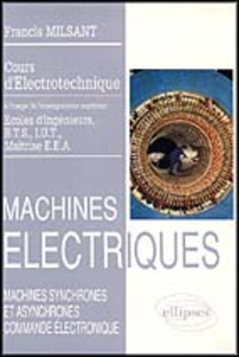 Couverture du livre « Machines electriques (bts, iut, cnam) - vol. 3 : machines synchrones et asynchrones » de Francis Milsant aux éditions Ellipses