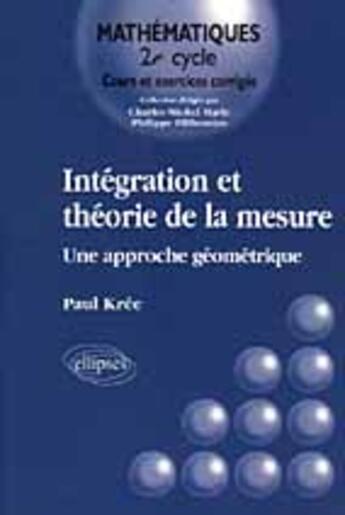 Couverture du livre « Integration et theorie de la mesure - une approche geometrique » de Paul Kree aux éditions Ellipses
