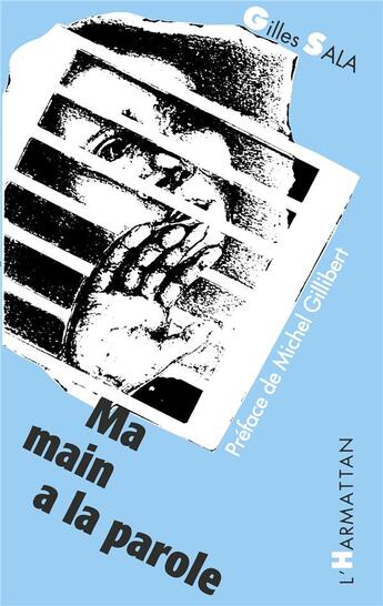 Couverture du livre « Ma main a la parole » de Gilles Sala aux éditions L'harmattan