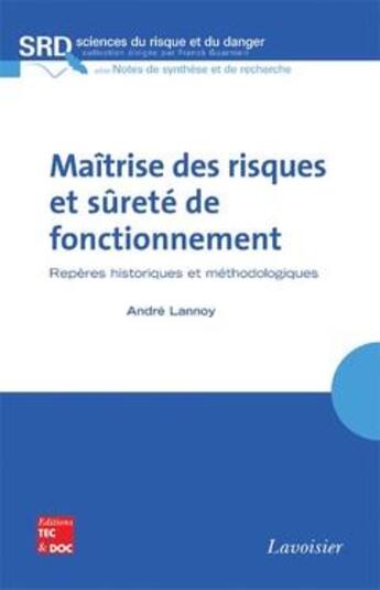 Couverture du livre « Maîtrise des risques et sûreté de fonctionnement : repères historiques et méthodologiques : Repères historiques et méthodologiques » de Franck Guarnieri et Andre Lannoy aux éditions Tec Et Doc