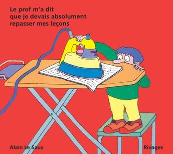 Couverture du livre « Le prof m'a dit que je devais absolument repasser mes leçons » de Alain Le Saux aux éditions Rivages