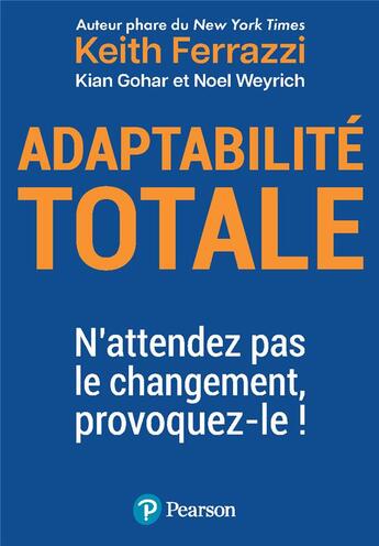 Couverture du livre « Adaptabilité totale : n'attendez pas le changement, provoquez-le ! » de Keith Ferrazzi aux éditions Pearson