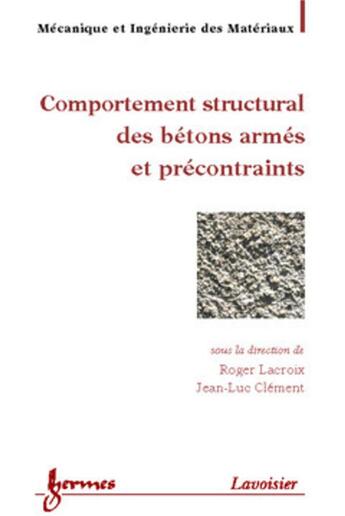 Couverture du livre « Comportement structural des bétons armés et précontraints (Traité MIM, Série matériaux de construction) » de Jean-Luc Clement et Roger Lacroix aux éditions Hermes Science Publications