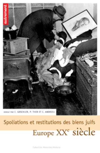 Couverture du livre « Spoliations et restitutions des biens juifs ; Europe XX siècle » de Claire Andrieu et Constantin Goschler et Philip Ther aux éditions Autrement