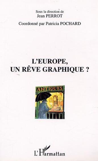 Couverture du livre « L'Europe, un rêve graphique ? » de Jean Perrot et Patricia Pochard aux éditions L'harmattan