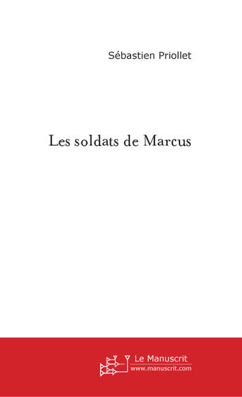 Couverture du livre « Les soldats de marcus » de Priollet-S aux éditions Le Manuscrit