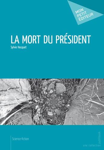 Couverture du livre « La mort du président » de Sylvie Hecquet aux éditions Publibook