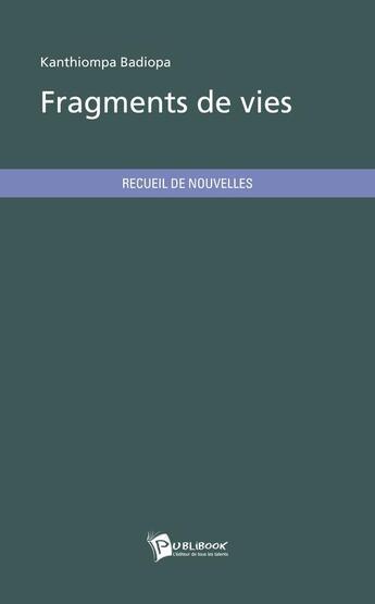 Couverture du livre « Fragments de vies » de Kanthiompa Badiopa aux éditions Publibook