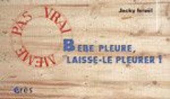 Couverture du livre « Bebe pleure, laisse-le pleurer ! » de Jacky Israel aux éditions Eres