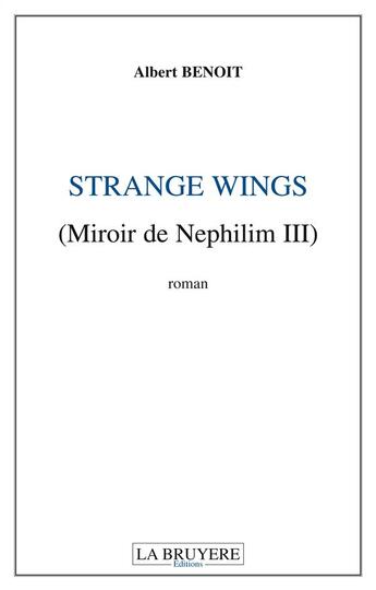 Couverture du livre « Miroir de Nephilium Tome 3 ; strange wings » de Albert Benoit aux éditions La Bruyere