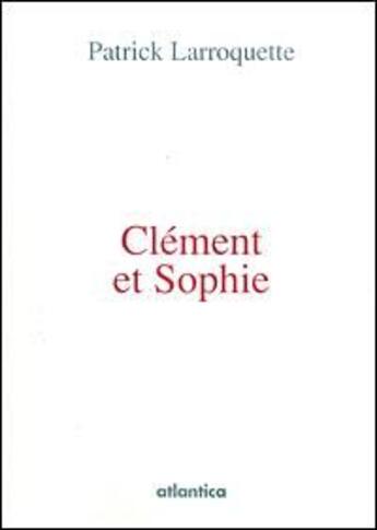 Couverture du livre « Clément et Sophie » de Patrick Larroquette aux éditions Atlantica