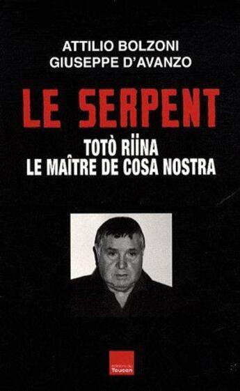 Couverture du livre « Le serpent ; Totò Riina, le maître de Cosa Nostra » de Attilio Bolzoni et Giuseppe D' Avanzo aux éditions Editions Toucan