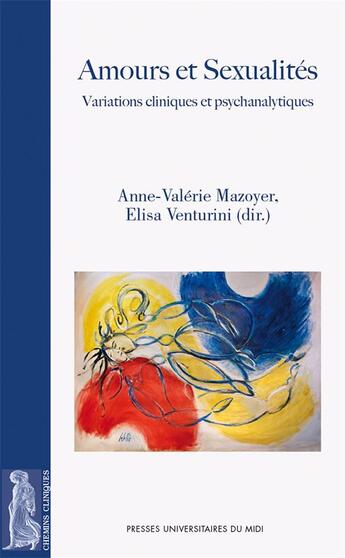 Couverture du livre « Amours et sexualités ; variations cliniques et psychanalytiques » de Anne-Valerie Mazoyer et Collectif et Elisa Venturini aux éditions Pu Du Midi