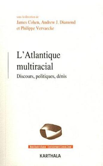 Couverture du livre « Atlantique multiracial. discours, politiques, dénis » de James Cohen et Andrew Jay Diamond et Philippe Vervaecke aux éditions Karthala