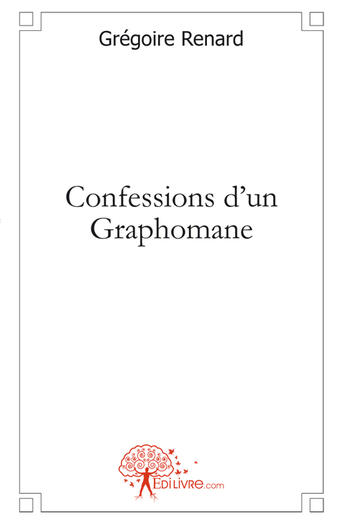 Couverture du livre « Confessions d'un graphomane » de Gregoire Renard aux éditions Edilivre
