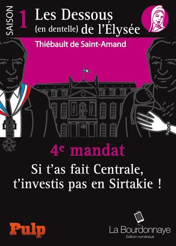 Couverture du livre « 4e mandat : si t'as fait Centrale, t'investis pas en Sirtakie ! » de Thiebault De Saint Amand aux éditions La Bourdonnaye