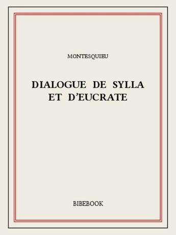 Couverture du livre « Dialogue de Sylla et d'Eucrate » de Montesquieu aux éditions Bibebook