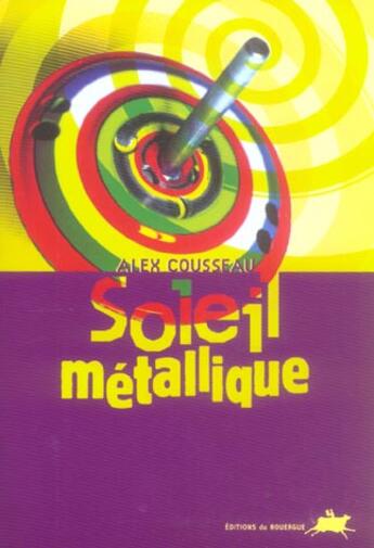 Couverture du livre « Soleil métallique » de Alex Cousseau aux éditions Rouergue