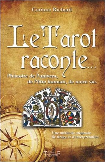 Couverture du livre « Le tarot raconte... l'histoire de l'univers, de l'être humain, de notre vie » de Corinne Richard aux éditions Trajectoire