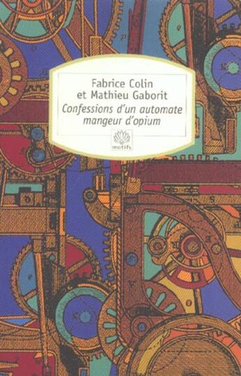 Couverture du livre « Les confessions d'un automate mangeur d'opium » de Mathieu Gaborit et Colinn Fbrice aux éditions Motifs