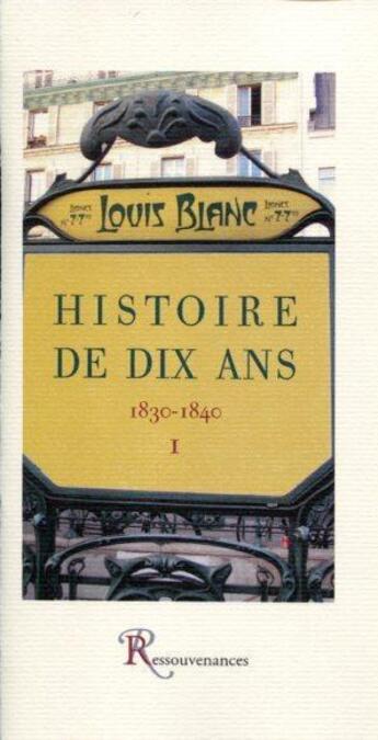 Couverture du livre « Blanc l. - histoire de dix ans - 1830-1840, tome premier » de Louis Blanc aux éditions Ressouvenances