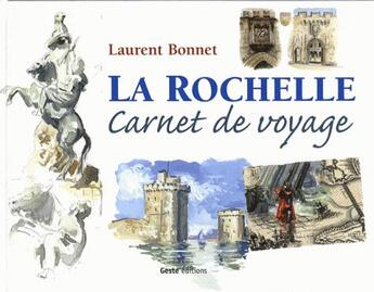 Couverture du livre « La Rochelle, carnet de voyage » de Laurent Bonnet aux éditions Geste