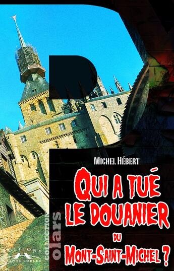 Couverture du livre « Qui a tué le douanier du Mont-Saint-Michel » de Michel Hebert aux éditions Charles Corlet