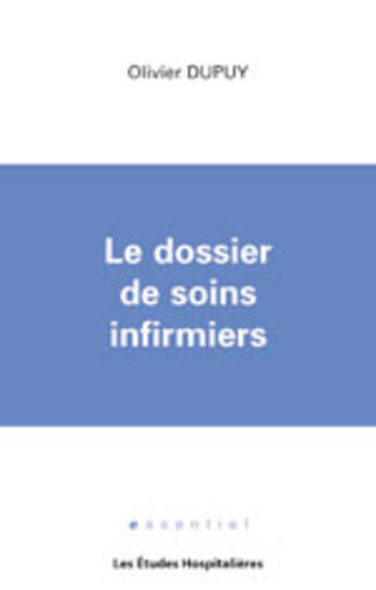 Couverture du livre « Le dossier de soins infirmiers » de Olivier Dupuy aux éditions Les Etudes Hospitalieres