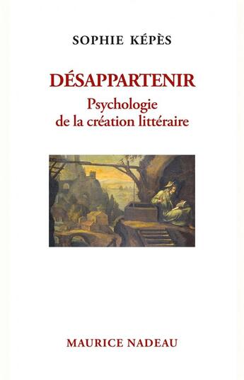 Couverture du livre « Désappartenir : psychologie de la création littéraire » de Sophie Kepes aux éditions Maurice Nadeau