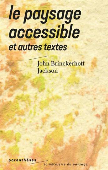 Couverture du livre « Le paysage accessible : et autres textes » de John Brinckerhoff Jackson aux éditions Parentheses