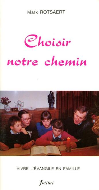 Couverture du livre « Choisir notre chemin. vivre l'evangile en famlle » de Rotsaert M aux éditions Fidelite