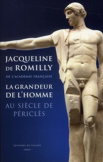 Couverture du livre « La grandeur de l'homme au siècle de Périclès » de Jacqueline De Romilly aux éditions Fallois