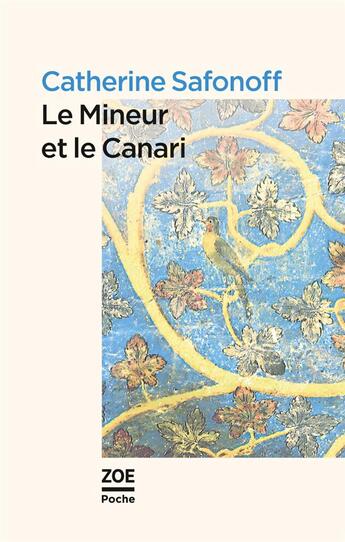 Couverture du livre « Le mineur et le canari » de Catherine Safonoff aux éditions Zoe