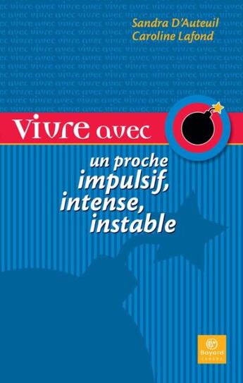 Couverture du livre « Vivre avec un proche impulsif, intense, instable » de Sandra D' Auteuil et Caroline Lafond aux éditions Bayard Canada