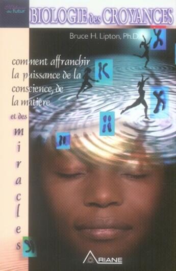 Couverture du livre « La biologie des croyances » de Bruce H. Lipton aux éditions Ariane